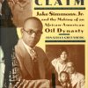 Staking a Claim: Jake Simmons and the Making of an African-American Oil Dynasty
